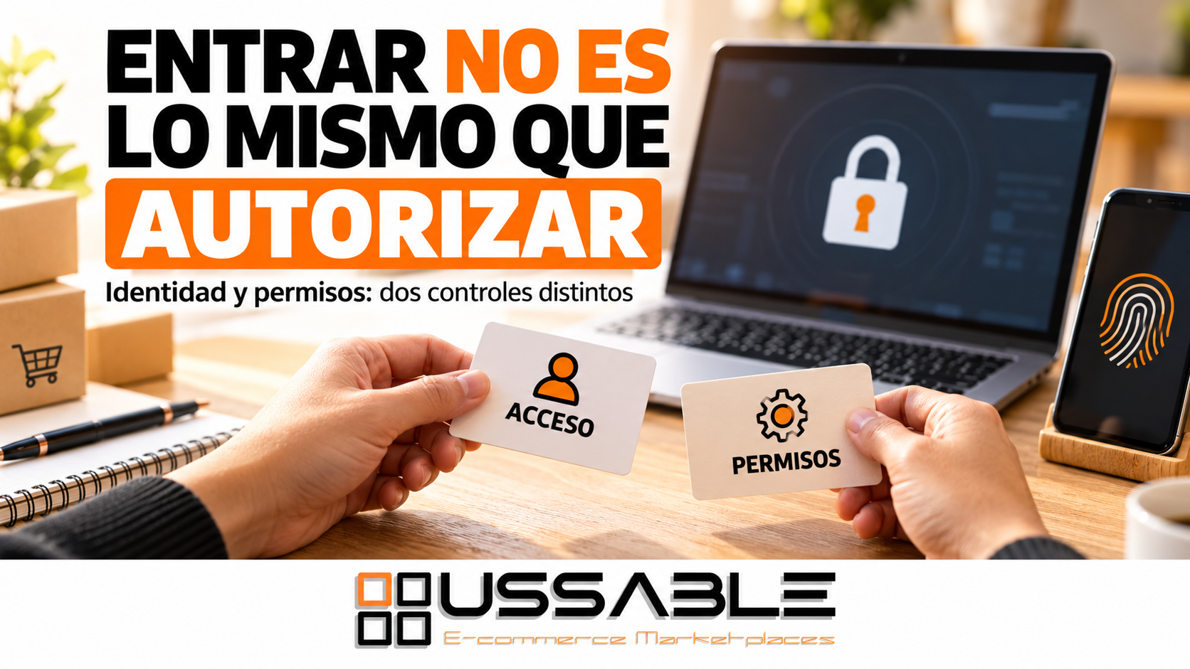 Dos manos sostienen tarjetas de acceso y permisos junto a un portátil y un móvil; la creatividad de USSABLE distingue identidad y autorización.